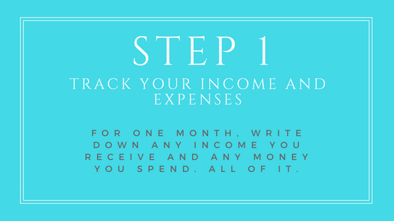 Step 1 - Track your income and expenses