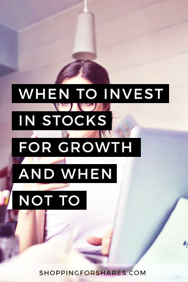 When to invest in the stock market for growth and when not to.